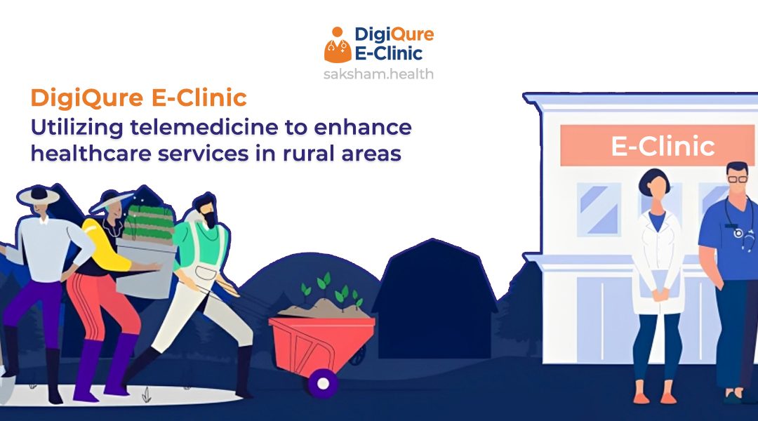 DigiQure E-Clinic: Utilizing Telemedicine to Enhance Healthcare Services in Rural Areas